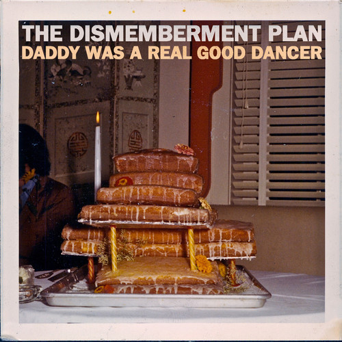 The dismemberment Plan - Daddy was a real good dancer