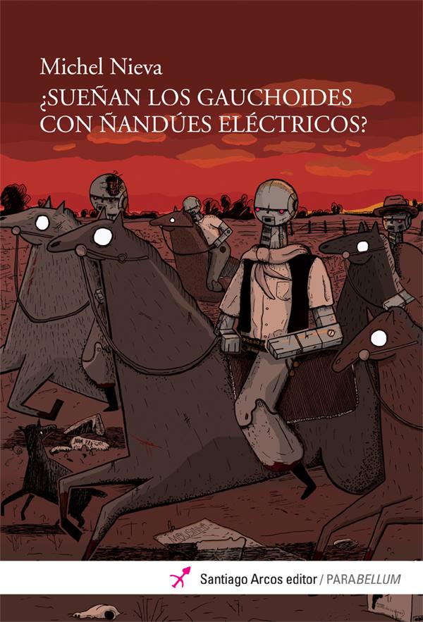 Sueñan los gauchoides con ñandúes eléctricos, de Michel Nieva