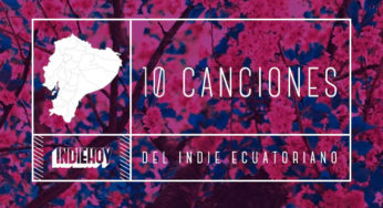 10 canciones del indie ecuatoriano que debes escuchar