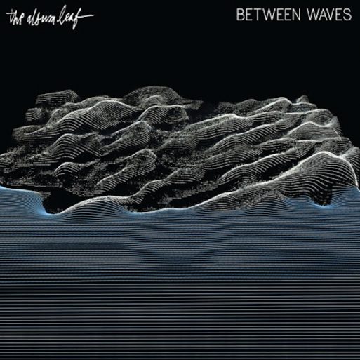 The Album Leaf- Between Waves