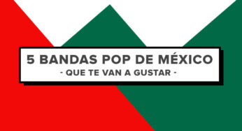 5 bandas pop de México que te van a gustar