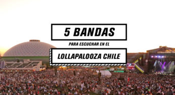 5 bandas para escuchar en el Lollapalooza Chile