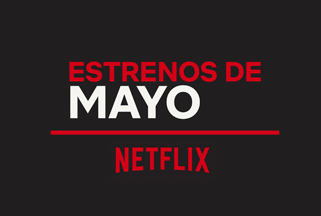 Estos Son Los Estrenos De Netflix Para Mayo 