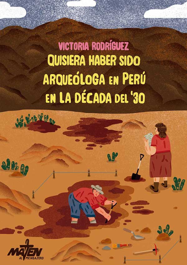 Tapa de "Quisiera haber sido arqueóloga en Perú en la década del 30", libro de Victoria Rodríguez