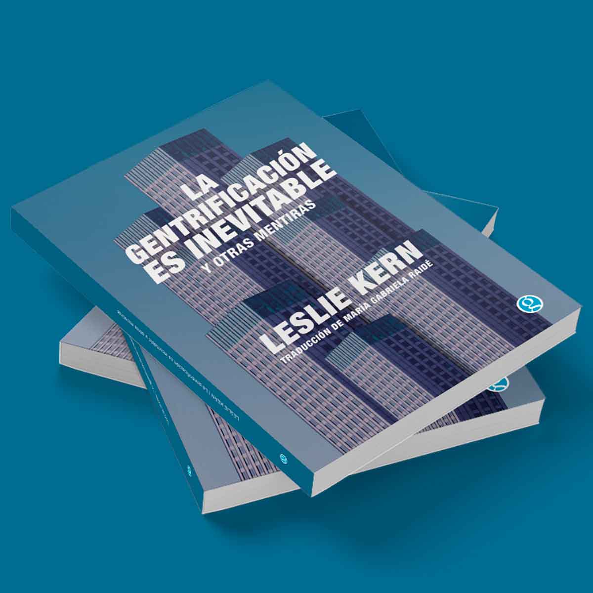 La gentrificación es inevitable y otras mentiras, de Leslie Kern