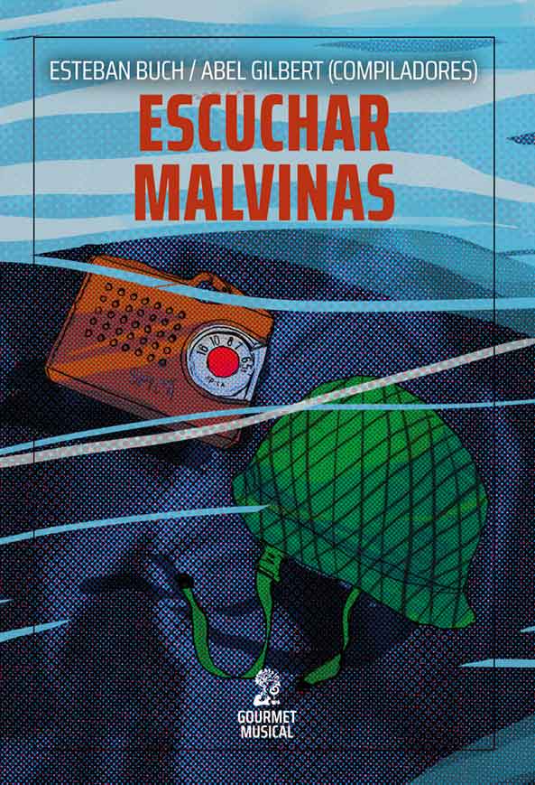 Tapa de Escuchar Malvinas, libro de Esteban Buch y Abel Gilbert