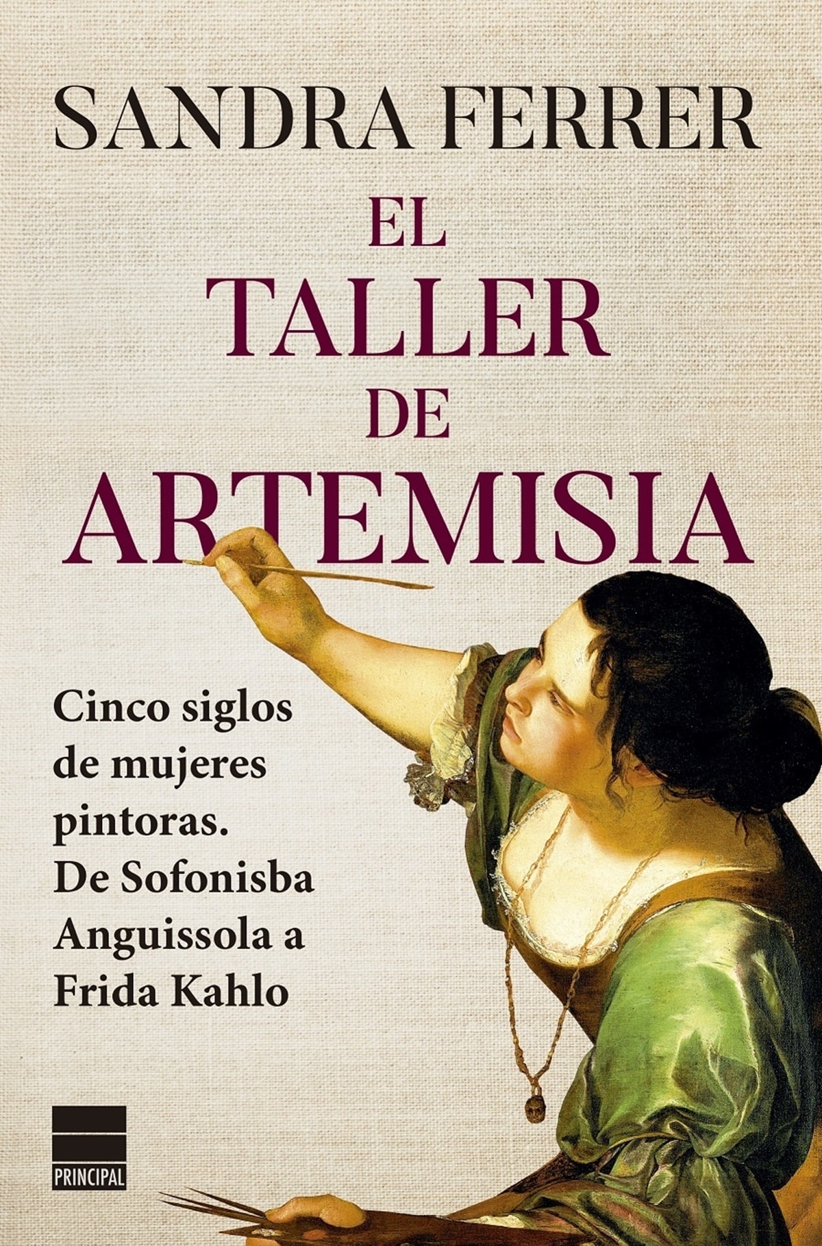 El taller de Artemisia: Cinco siglos de mujeres pintoras. De Sofonisba Anguissola a Frida Kahlo  de Sandra Errer Valero