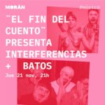 El Fin del Cuento y Batos en Morán