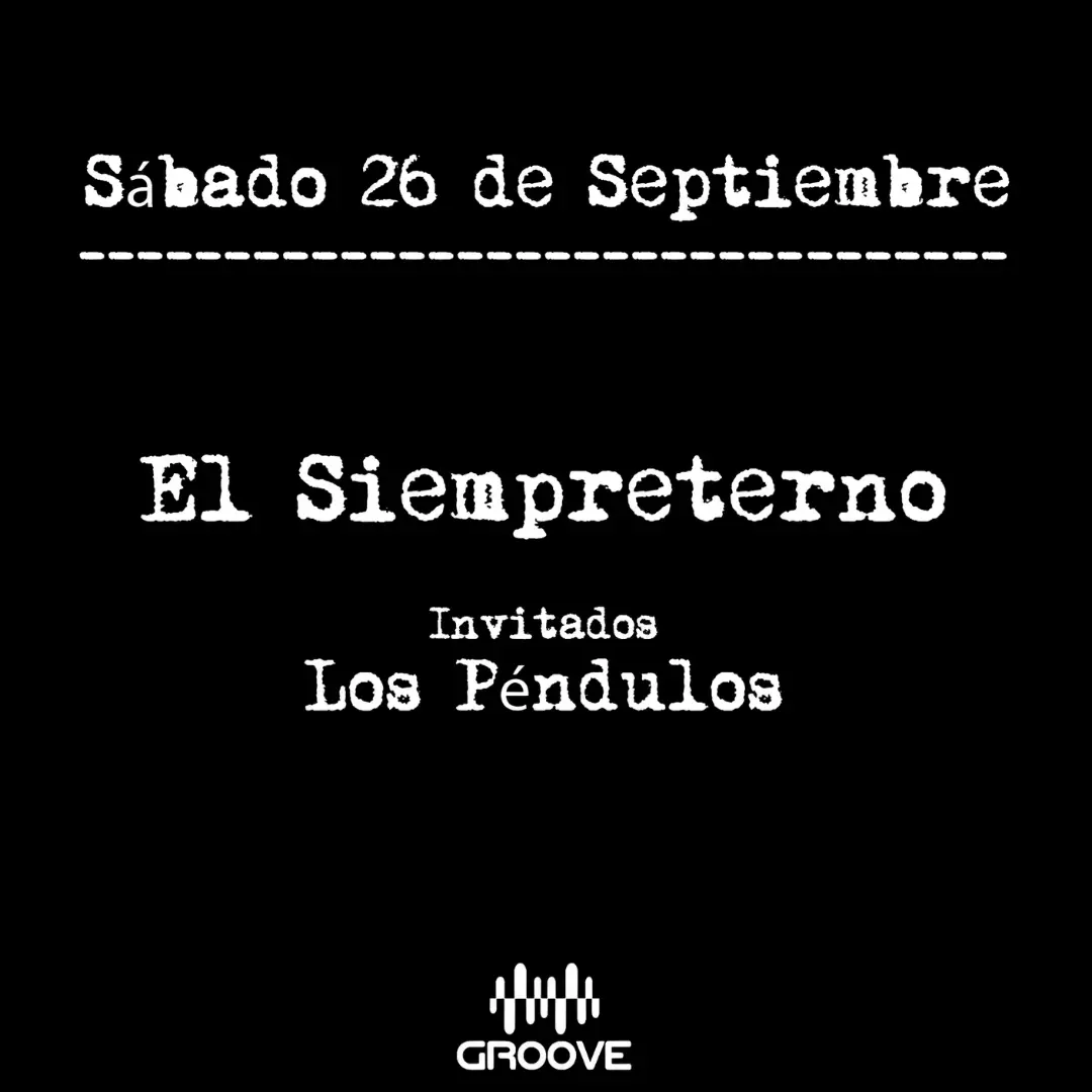 El Siempreterno + Los Pendulos en Groove